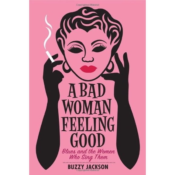 Pre-Owned A Bad Woman Feeling Good: Blues and the Women Who Sing Them (Hardcover) 0393059367 9780393059366