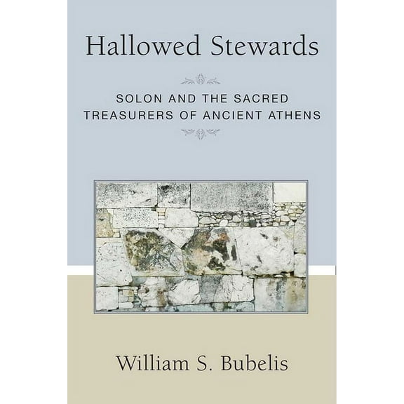 Societas: Historical Studies in Classica Hallowed Stewards: Solon and the Sacred Treasurers of Ancient Athens, (Hardcover)