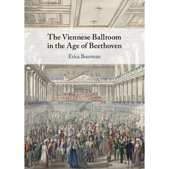 The Viennese Ballroom in the Age of Beethoven, (Hardcover)