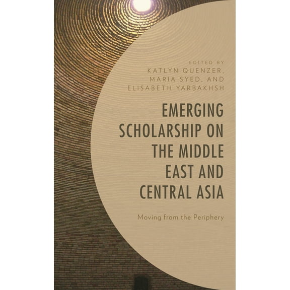 Emerging Scholarship on the Middle East and Central Asia: Moving from the Periphery, (Hardcover)