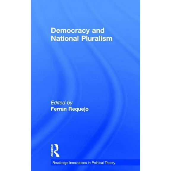 Routledge Innovations in Political Theor Democracy and National Pluralism, Book 8, (Hardcover)