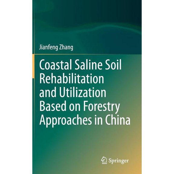 Coastal Saline Soil Rehabilitation and Utilization Based on Forestry Approaches in China, (Hardcover)