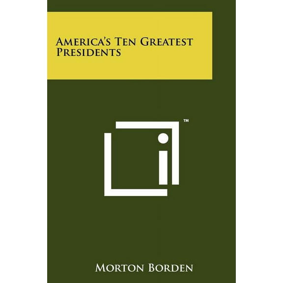 America's Ten Greatest Presidents, (Paperback)