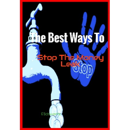 The Best Ways To Stop The Money Leak - eBook (Best Way To Stop A Nosebleed)