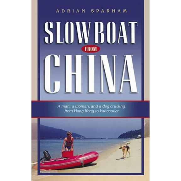 Slow Boat from China : A Man, a Woman, and a Dog Cruising from Hong Kong to Vancouver (Paperback)