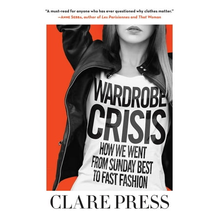 Wardrobe Crisis : How We Went from Sunday Best to Fast (The Best Fashion Schools)