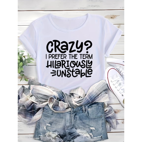 Crazy? I Prefer The Term Hilariously Unstable Women's Funny Graphic T‑Shirt, Casual Short Sleeve Crew Neck Humor Slogan Summer Tops