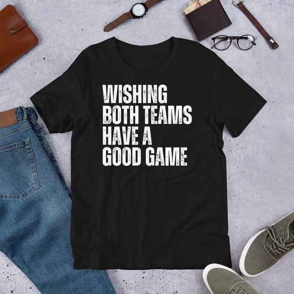 Wishing Both Teams Have a Good Game Football Sports Humor Unisex T-Shirt EB1056, up to Size 5XL