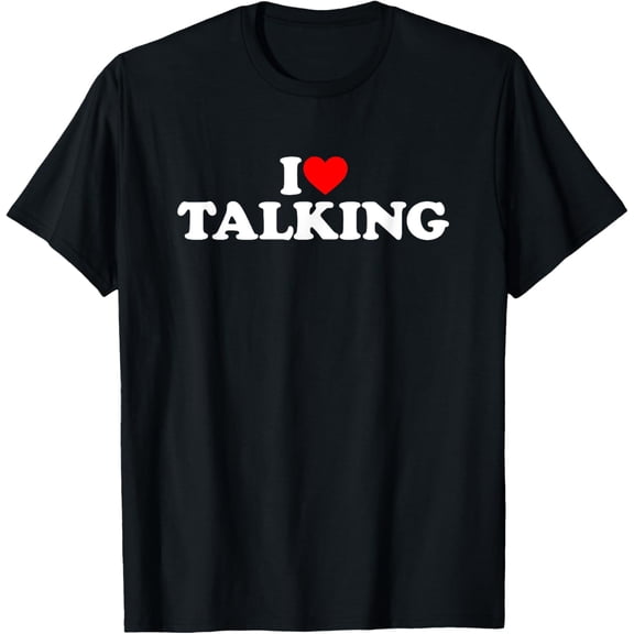 I Love Talking T-Shirt