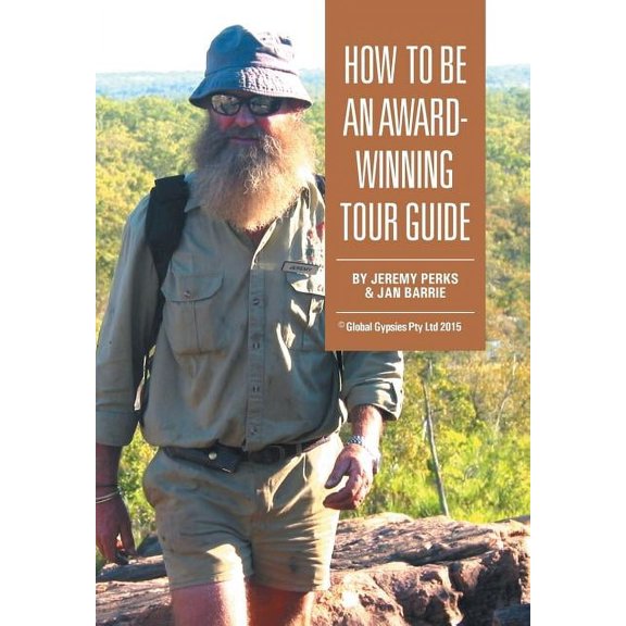 How to Be an Award-Winning Tour Guide Hardcover 1514442477 9781514442470 Jeremy Perks