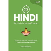 Learn Hindi 10 Hindi Short Stories for Intermediate Learners: An English-Hindi Dual-Language Book for Easy Reading and Learning, (Paperback)