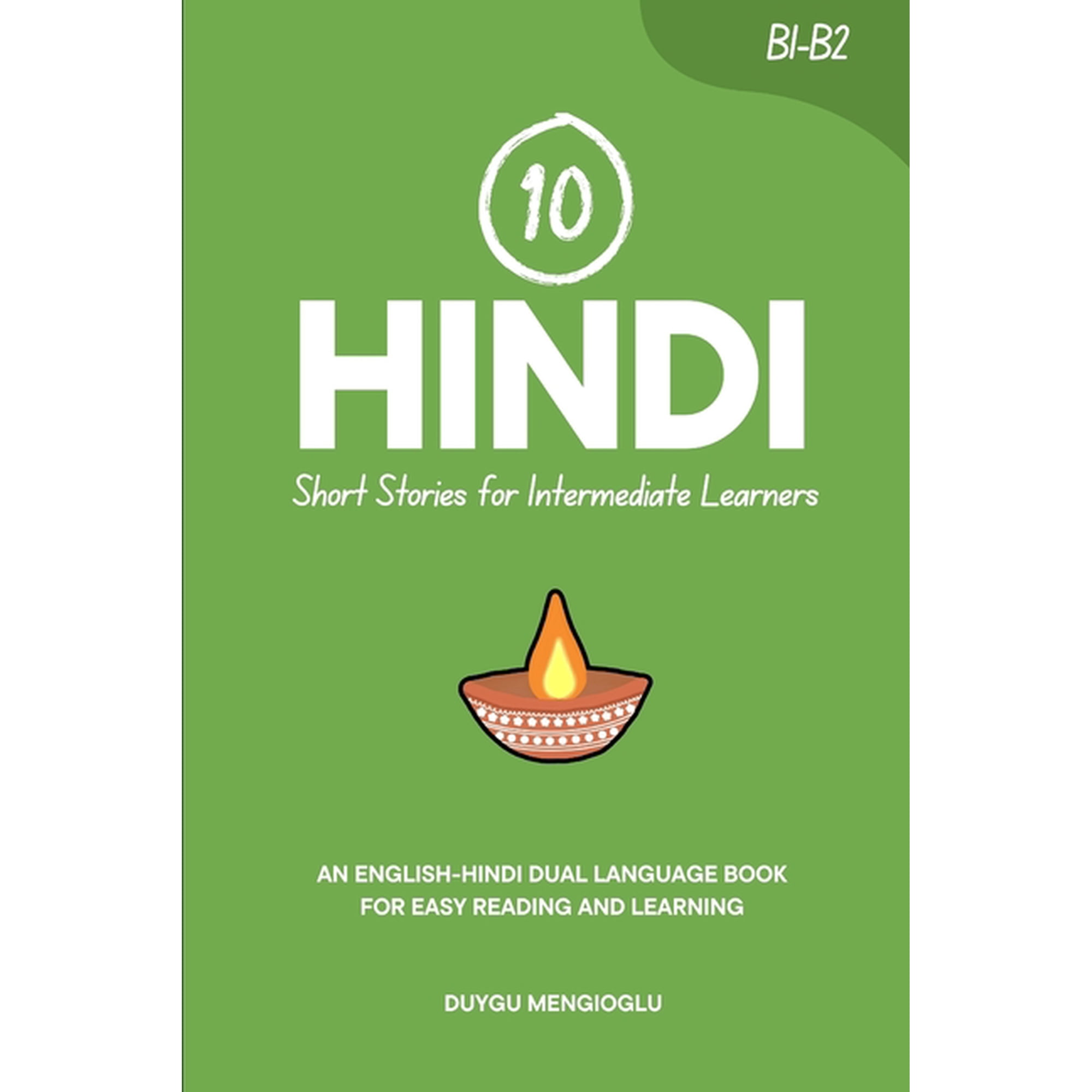 Learn Hindi 10 Hindi Short Stories for Intermediate Learners: An English-Hindi Dual-Language Book for Easy Reading and Learning, (Paperback)