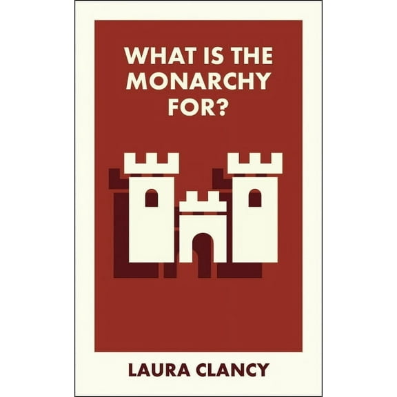 What Is It For? What Is the Monarchy For?, (Paperback)