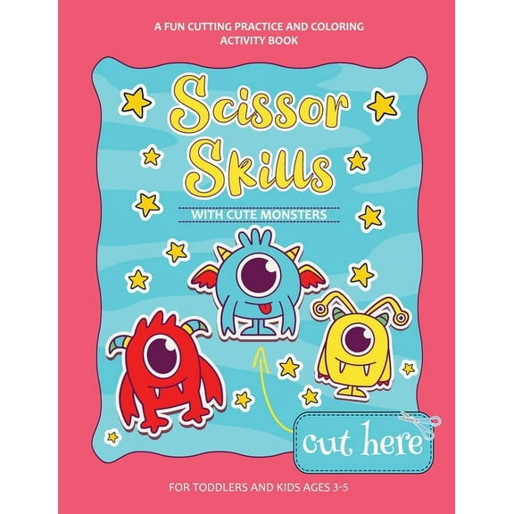 Scissor Skills With Cute Monsters: A Fun Cutting Practice Activity Book for Toddlers and Kids ages 3-5: Scissor Practice for Preschool - Pages of Fun with Pretty Monsters (Paperback)