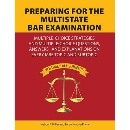 Preparing for the Multistate Bar Examination : Multiple-Choice Strategies and Multiple-Choice Questions, Answers, and Explanations on Every MBE Topic and