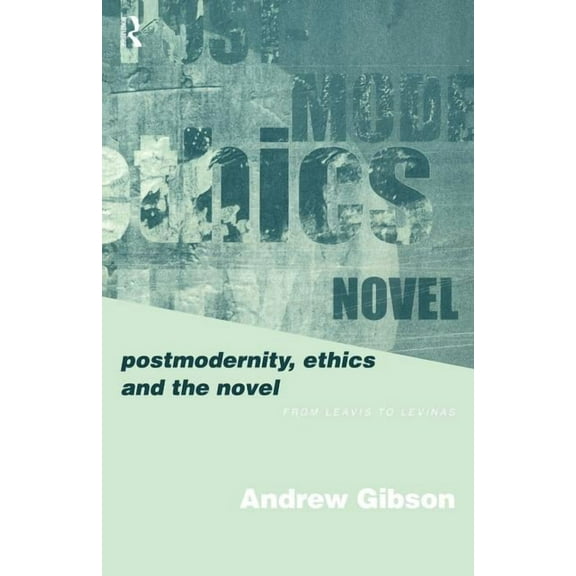 Postmodernity, Ethics and the Novel: From Leavis to Levinas, (Paperback)