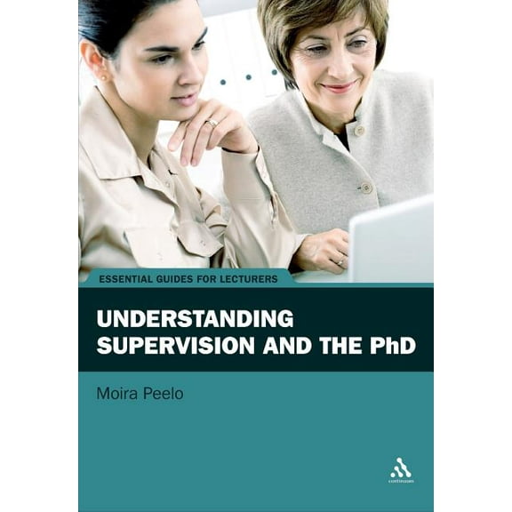 Essential Guides for Lecturers: Understanding Supervision and the PhD (Paperback)
