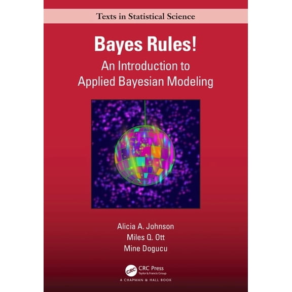 Chapman & Hall/CRC Texts in Statistical Bayes Rules!: An Introduction to Applied Bayesian Modeling, (Hardcover)