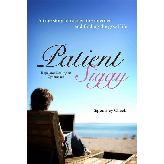 Patient Siggy: Hope and Healing in Cyberspace, (Paperback)