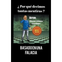 Â¿Por quÃ© decimos tantas mentiras? Basado en una falacia., (Paperback)