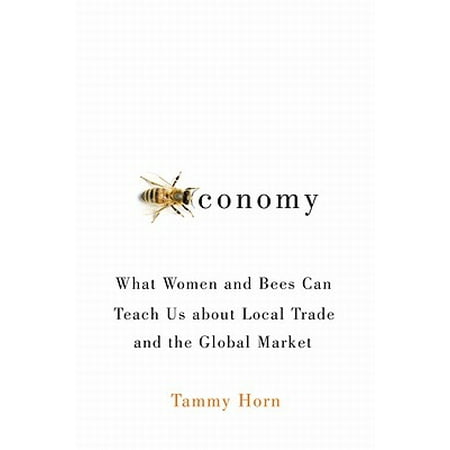 Beeconomy What Women And Bees Can Teach Us About Local