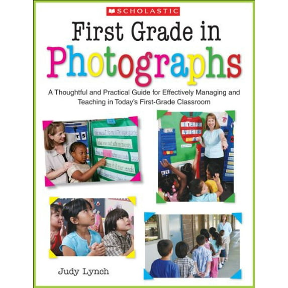 Pre-Owned First Grade in Photographs: A Thoughtful and Practical Guide for Managing and Teaching Literacy in the First Five Weeks and Throughout the Year (Paperback) 0439024234 9780439024235