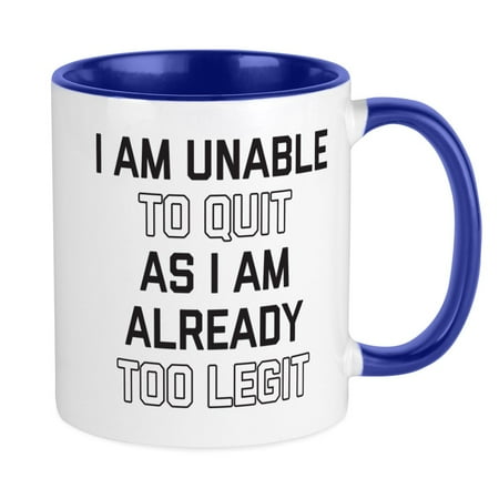 

CafePress - Too Legit To Quit - Ceramic Coffee Tea Novelty Mug Cup 11 oz