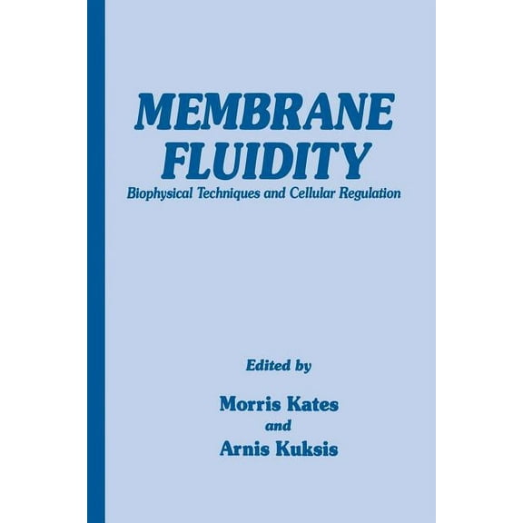 Experimental Biology and Medicine Membrane Fluidity: Biophysical Techniques and Cellular Regulation, Book 1, (Paperback)