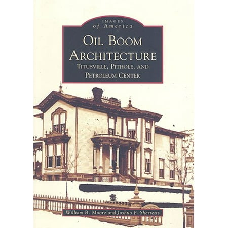 Oil Boom Architecture Titusville Pithole And Petroleum