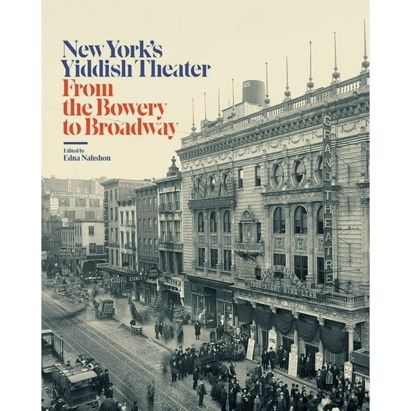 New York's Yiddish Theater: From the Bowery to Broadway, (Hardcover)