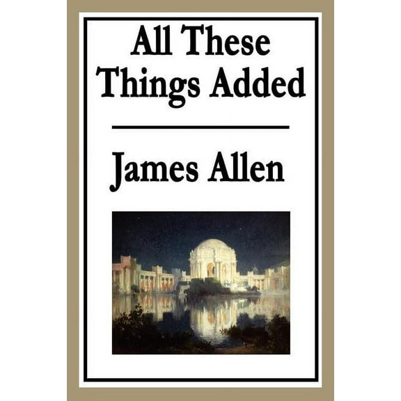 All These Things Added (Paperback) by James Allen