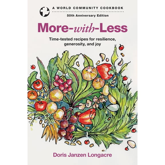 World Community Cookbooks More-With-Less: Time-Tested Recipes for Resilience, Generosity, and Joy, (Hardcover)