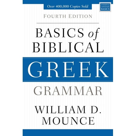 Basics of Biblical Greek Grammar : Fourth Edition (One Of The Best Grammar)