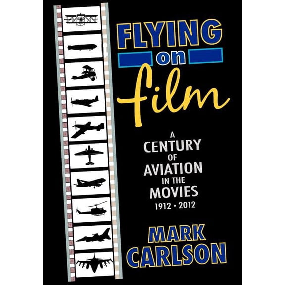 Flying on Film: A Century of Aviation in the Movies, 1912 - 2012