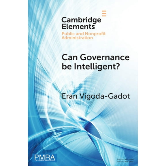 Elements in Public and Nonprofit Adminis Can Governance be Intelligent?, (Paperback)