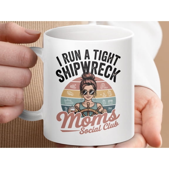 Funny Mom Mug: I Run A Tight Shipwreck - Sarcastic Humor Coffee Cup
