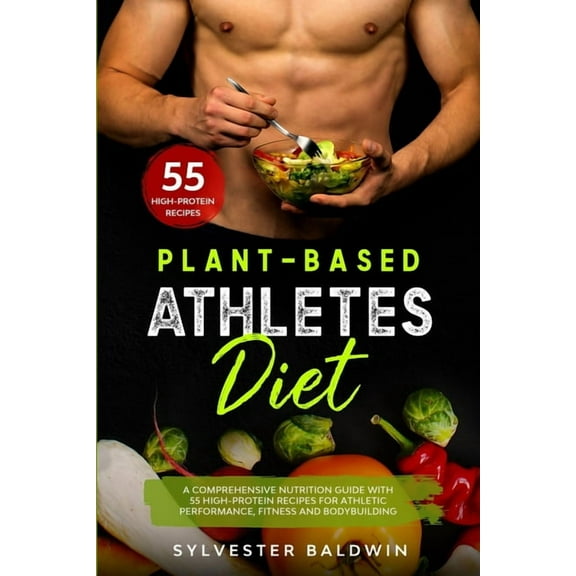 Vegan Fitness Cookbook: Plant-Based Athletes Diet: A Comprehensive Nutrition Guide with 55 High-Protein Recipes for Athletic Performance, Fitness and Bodybuilding. Full Color. (Paperback)