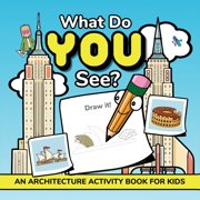 What Do YOU See?: An Architecture Activity Book For Kids, (Paperback)