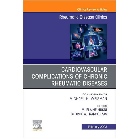 Clinics: Internal Medicine Cardiovascular Complications of Chronic Rheumatic Diseases, an Issue of Rheumatic Disease Clinics of North America: Volu, Book 49, (Hardcover)