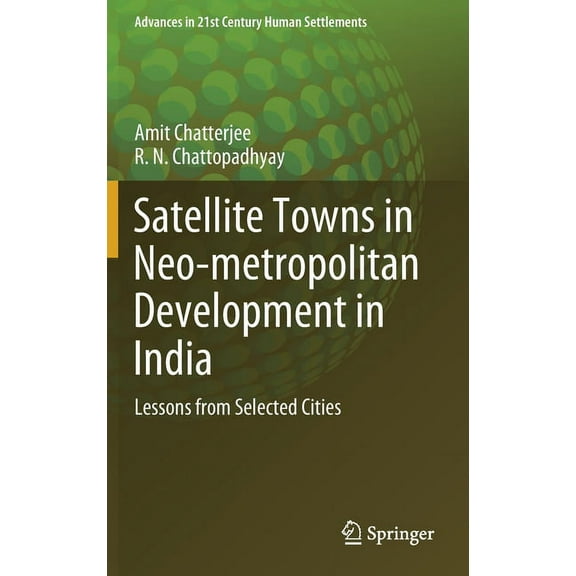 Advances in 21st Century Human Settlemen Satellite Towns in Neo-Metropolitan Development in India: Lessons from Selected Cities, (Hardcover)
