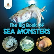 BABY PROFESSOR The Big Book Of Sea Monsters (Scary Looking Sea Animals) (Paperback)