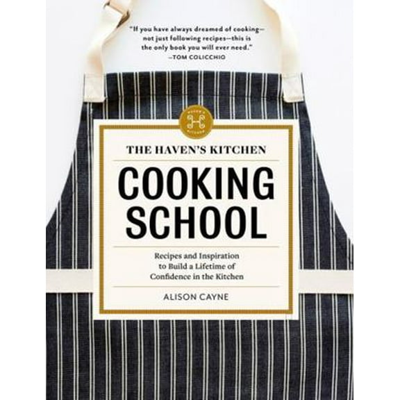 Pre-Owned The Haven's Kitchen Cooking School: Recipes and Inspiration to Build a Lifetime of Confidence in the Kitchen (Hardcover) 1579656730 9781579656737