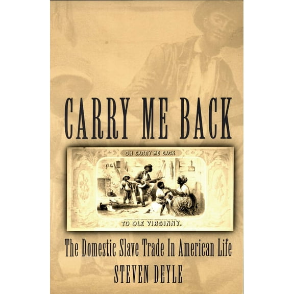 Carry Me Back: The Domestic Slave Trade in American Life, (Paperback)