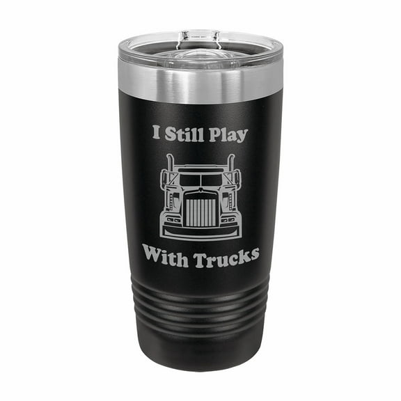 PrecisionNC Funny Trucker Tumbler I Still Play with Trucks Engraved Stainless Steel Travel Mug Tumbler with Lid 20 ounce Black