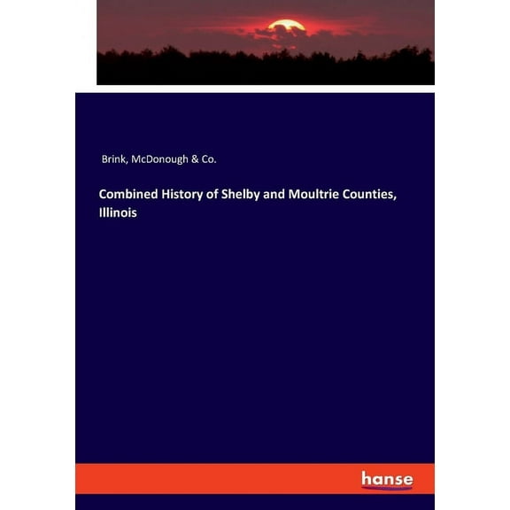 Combined History of Shelby and Moultrie Counties, Illinois (Paperback)