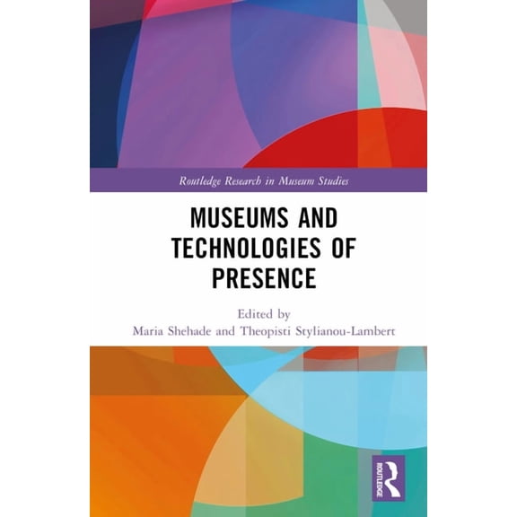 Routledge Research in Museum Studies Museums and Technologies of Presence, (Hardcover)