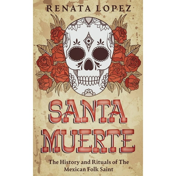Santa Muerte: The History and Rituals of the Mexican Folk Saint, (Paperback)