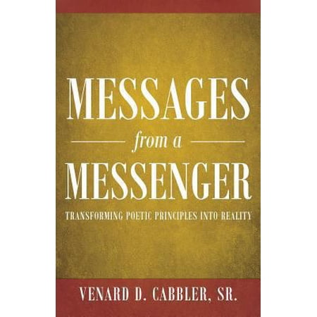 Messages from a Messenger: Transforming Poetic Principles Into Reality (Paperback)