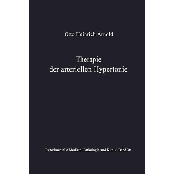 Experimentelle Medizin, Pathologie Und K Therapie Der Arteriellen Hypertonie: Erfolge - MÃ¶glichkeiten - Methoden, Book 30, (Paperback)