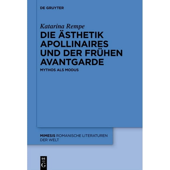 Mimesis Die Ästhetik Apollinaires Und Der Frühen Avantgarde: Mythos ALS Modus, Book 92, (Hardcover)